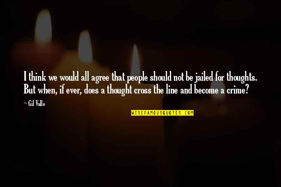 Thoughts Become Quotes By Gil Valle: I think we would all agree that people Thoughts Become Quotes By Gil Valle: I think we would all agree that people