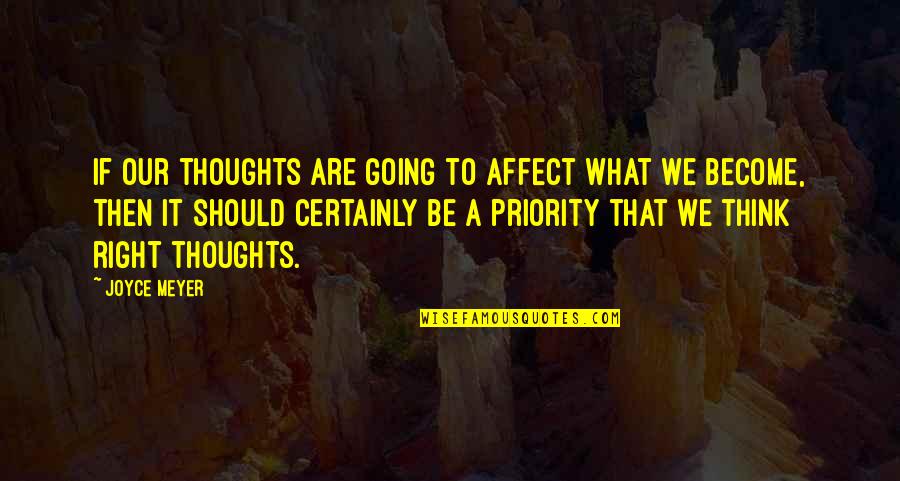 Thoughts Become Quotes By Joyce Meyer: If our thoughts are going to affect what