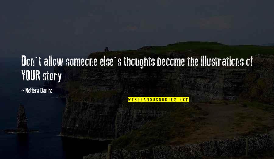 Thoughts Become Quotes By Netiera Danise: Don't allow someone else's thoughts become the illustrations