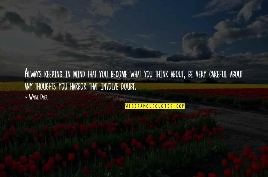 Thoughts Become Quotes By Wayne Dyer: Always keeping in mind that you become what