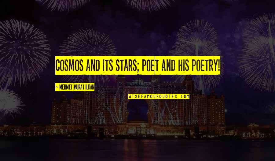 Thoughts Become Things Quotes By Mehmet Murat Ildan: Cosmos and its stars; poet and his poetry! Thoughts Become Things Quotes By Mehmet Murat Ildan: Cosmos and its stars; poet and his poetry!