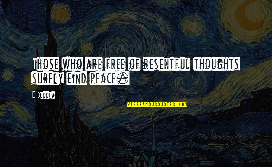 Thoughts Buddha Quotes By Buddha: Those who are free of resentful thoughts surely