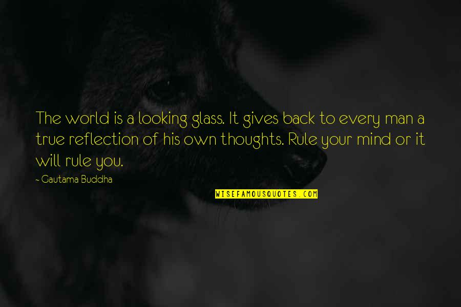 Thoughts Buddha Quotes By Gautama Buddha: The world is a looking glass. It gives