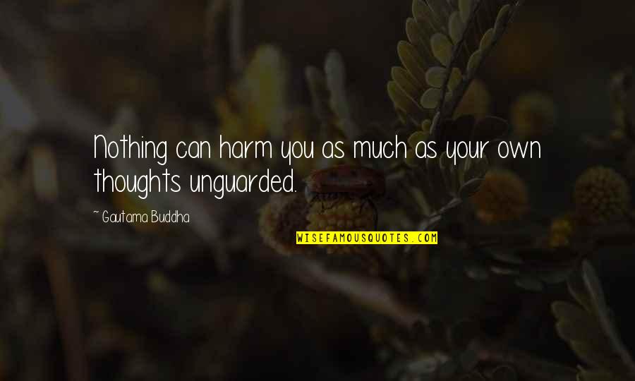 Thoughts Buddha Quotes By Gautama Buddha: Nothing can harm you as much as your