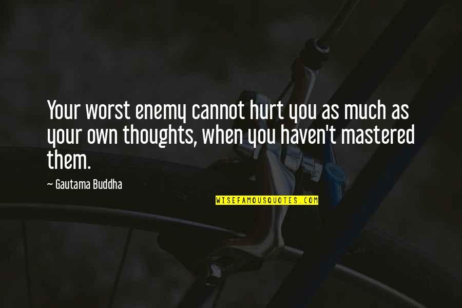 Thoughts Buddha Quotes By Gautama Buddha: Your worst enemy cannot hurt you as much