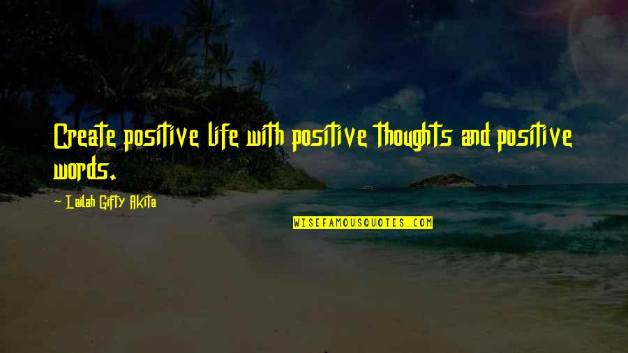 Thoughts Create Quotes By Lailah Gifty Akita: Create positive life with positive thoughts and positive