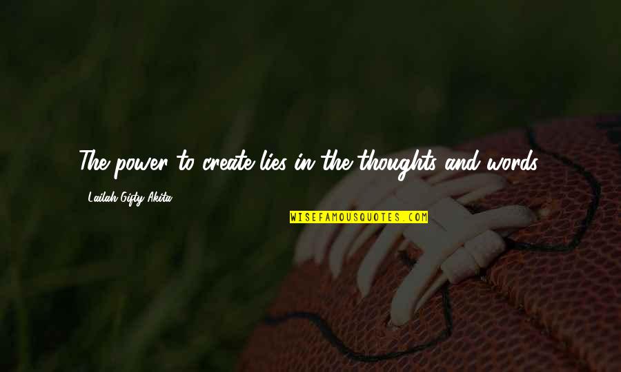 Thoughts Create Quotes By Lailah Gifty Akita: The power to create lies in the thoughts