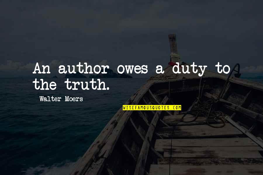 Thoughts Creating Reality Quotes By Walter Moers: An author owes a duty to the truth.