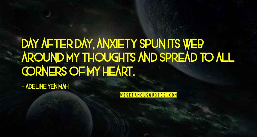 Thoughts For The Day Quotes By Adeline Yen Mah: Day after day, anxiety spun its web around