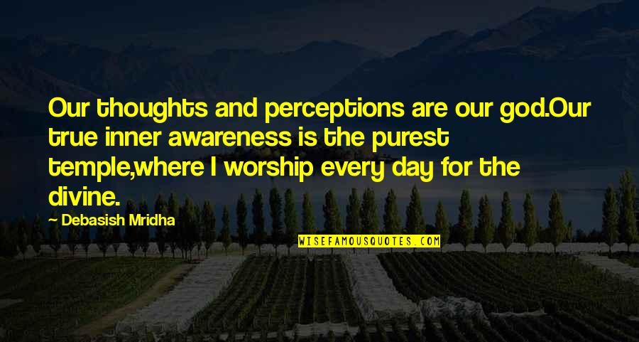 Thoughts For The Day Quotes By Debasish Mridha: Our thoughts and perceptions are our god.Our true