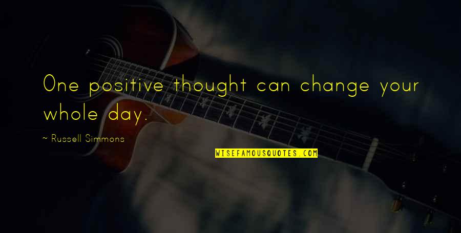 Thoughts For The Day Quotes By Russell Simmons: One positive thought can change your whole day.