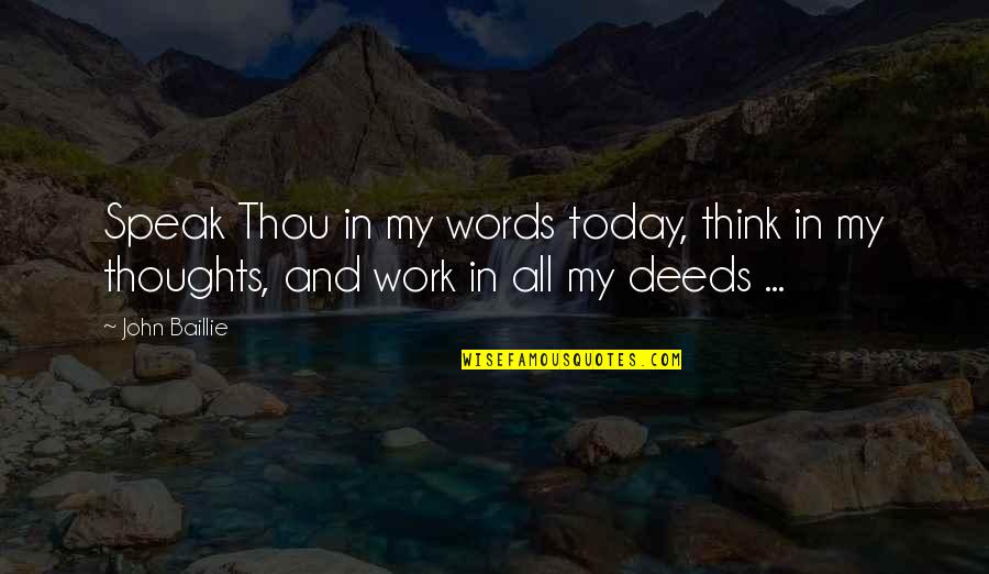 Thoughts For Today Quotes By John Baillie: Speak Thou in my words today, think in