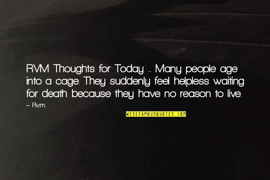 Thoughts For Today Quotes By R.v.m.: RVM Thoughts for Today - Many people age