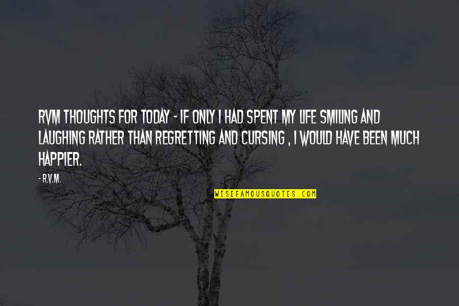 Thoughts For Today Quotes By R.v.m.: RVM Thoughts for Today - If only I Thoughts For Today Quotes By R.v.m.: RVM Thoughts for Today - If only I