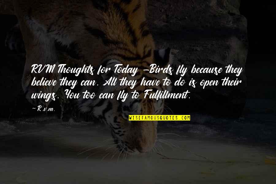 Thoughts For Today Quotes By R.v.m.: RVM Thoughts for Today -Birds fly because they