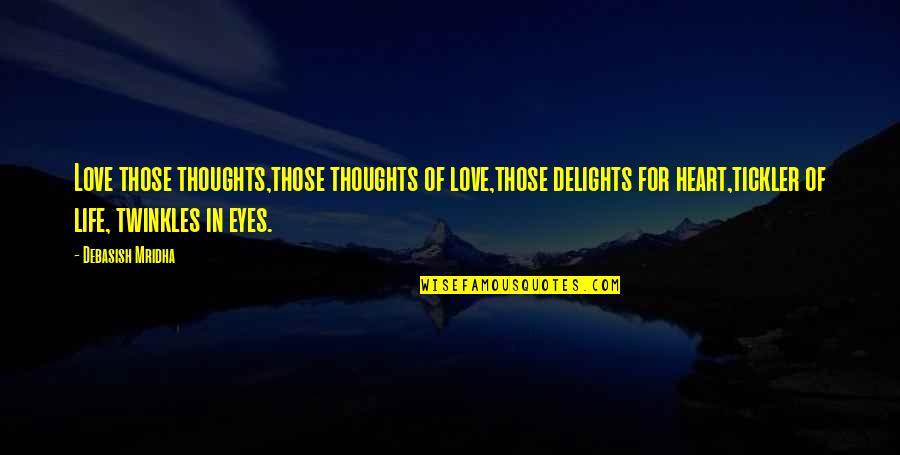 Thoughts In Life Love Quotes By Debasish Mridha: Love those thoughts,those thoughts of love,those delights for