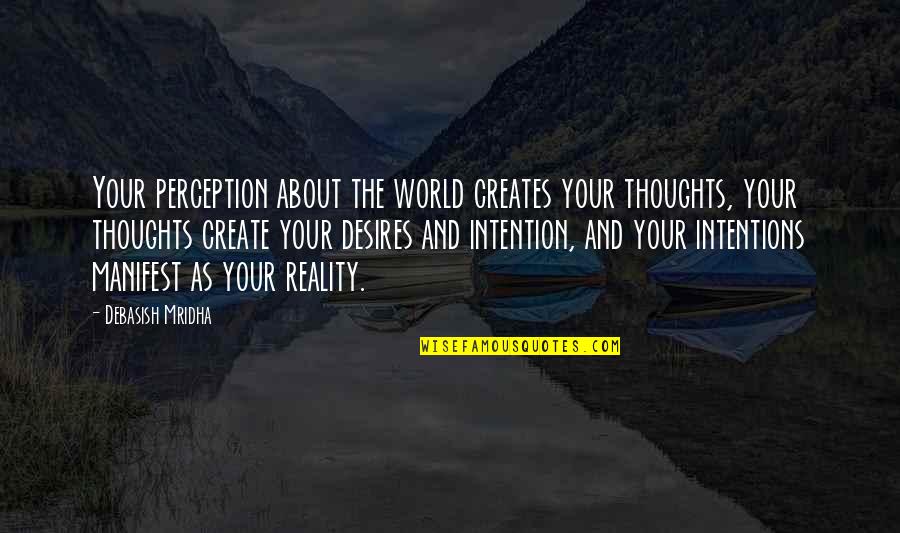 Thoughts In Life Love Quotes By Debasish Mridha: Your perception about the world creates your thoughts,