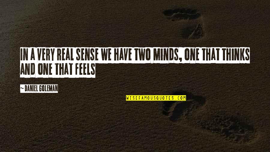 Thoughts In Love Quotes By Daniel Goleman: In a very real sense we have two
