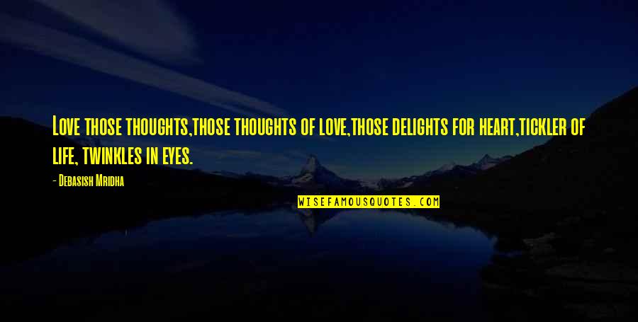 Thoughts In Love Quotes By Debasish Mridha: Love those thoughts,those thoughts of love,those delights for