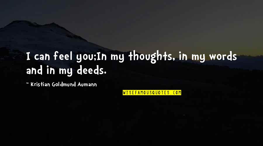 Thoughts In Love Quotes By Kristian Goldmund Aumann: I can feel you;In my thoughts, in my