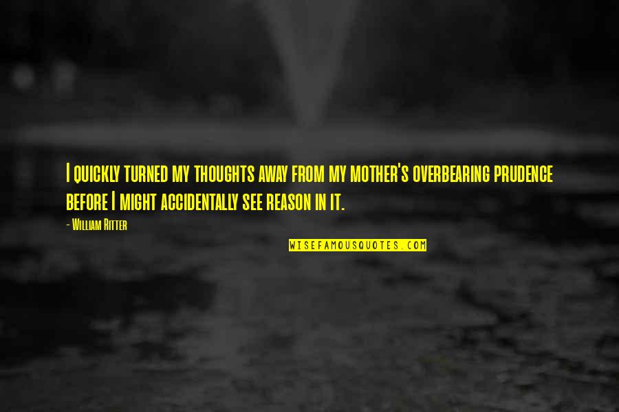 Thoughts In Quotes By William Ritter: I quickly turned my thoughts away from my