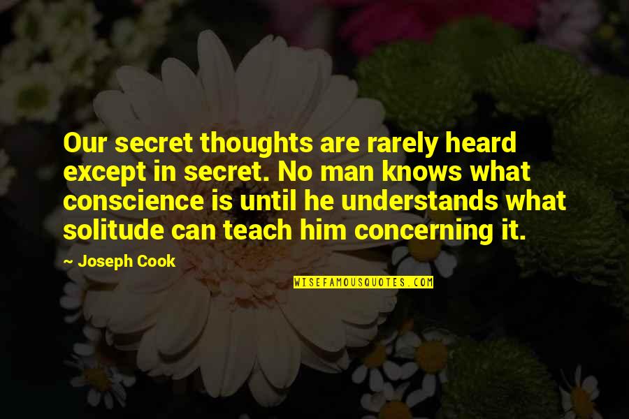 Thoughts In Solitude Quotes By Joseph Cook: Our secret thoughts are rarely heard except in