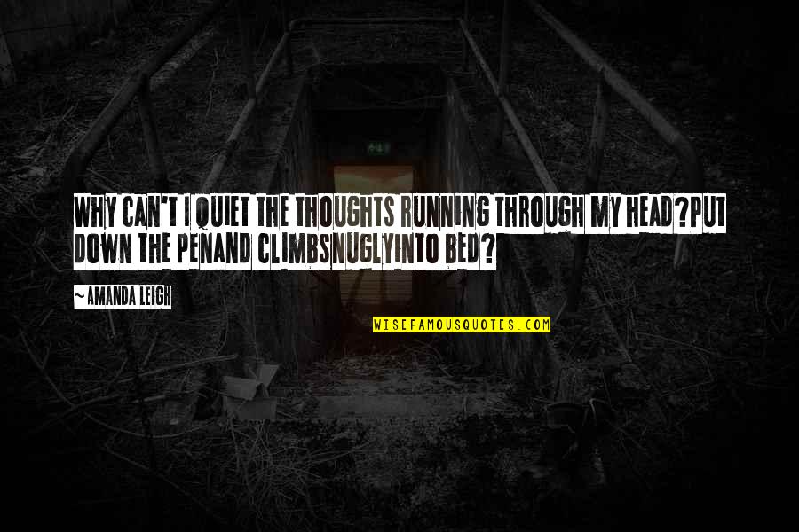 Thoughts In Your Head Quotes By Amanda Leigh: Why can't I quiet the thoughts running through