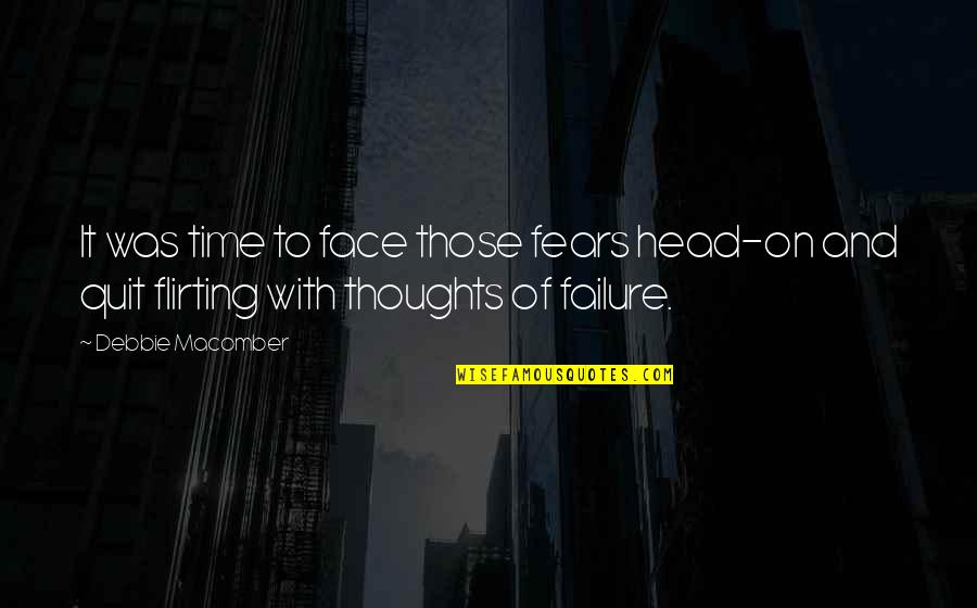 Thoughts In Your Head Quotes By Debbie Macomber: It was time to face those fears head-on
