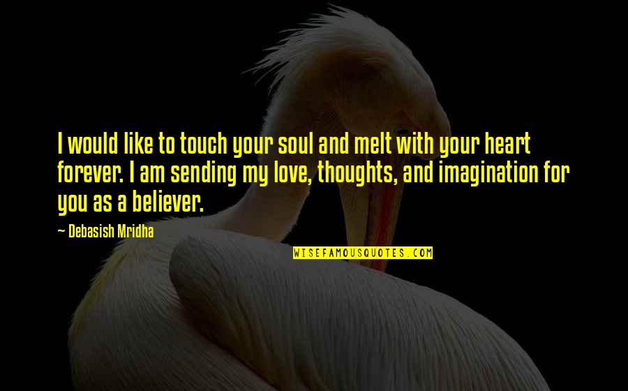 Thoughts Inspirational Quotes By Debasish Mridha: I would like to touch your soul and