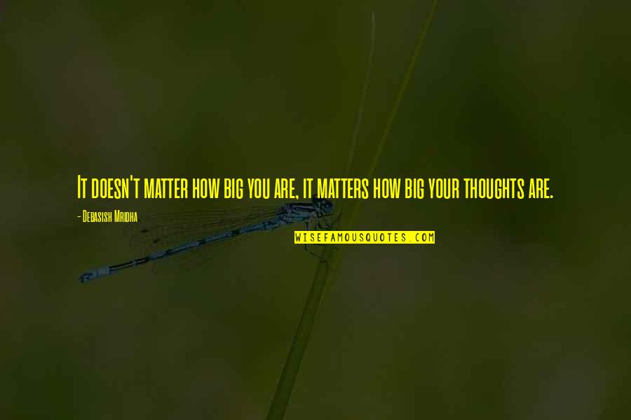 Thoughts Inspirational Quotes By Debasish Mridha: It doesn't matter how big you are, it