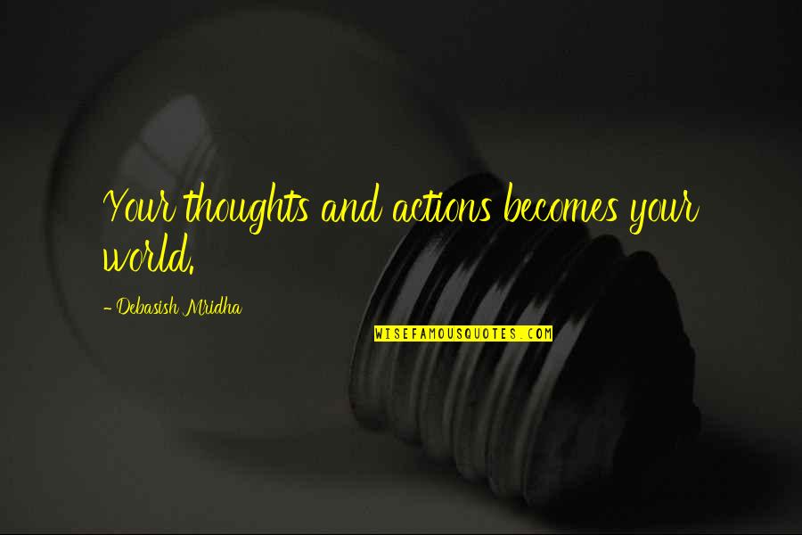 Thoughts Inspirational Quotes By Debasish Mridha: Your thoughts and actions becomes your world.