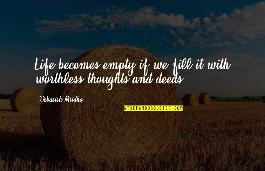 Thoughts Inspirational Quotes By Debasish Mridha: Life becomes empty if we fill it with