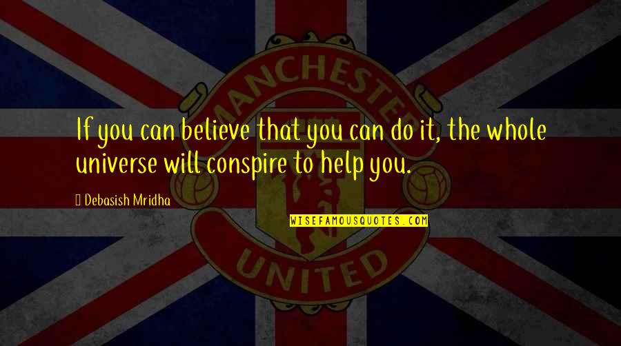 Thoughts Inspirational Quotes By Debasish Mridha: If you can believe that you can do