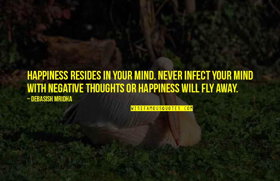 Thoughts Inspirational Quotes By Debasish Mridha: Happiness resides in your mind. Never infect your