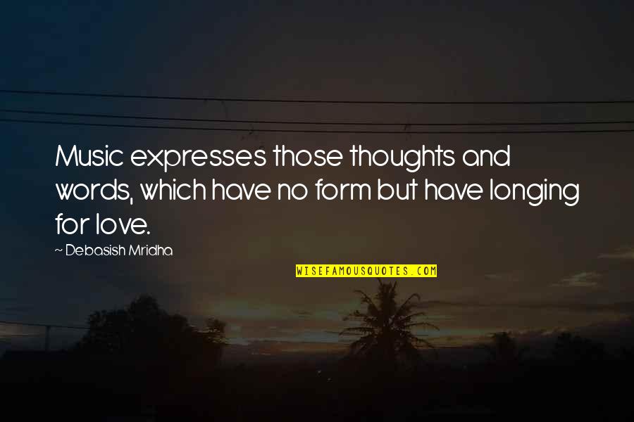 Thoughts Inspirational Quotes By Debasish Mridha: Music expresses those thoughts and words, which have