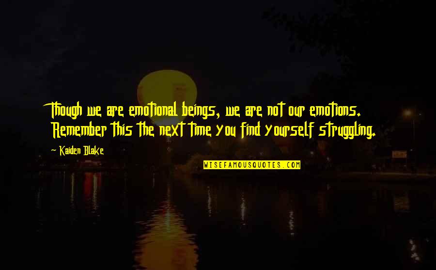 Thoughts Inspirational Quotes By Kaiden Blake: Though we are emotional beings, we are not