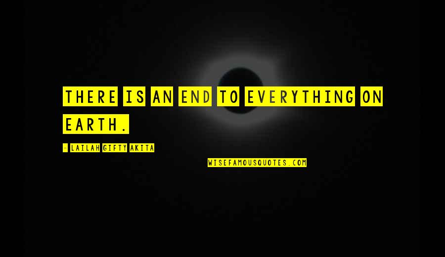 Thoughts Inspirational Quotes By Lailah Gifty Akita: There is an end to everything on earth.