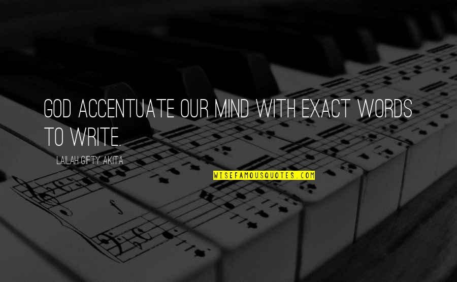 Thoughts Inspirational Quotes By Lailah Gifty Akita: God accentuate our mind with exact words to