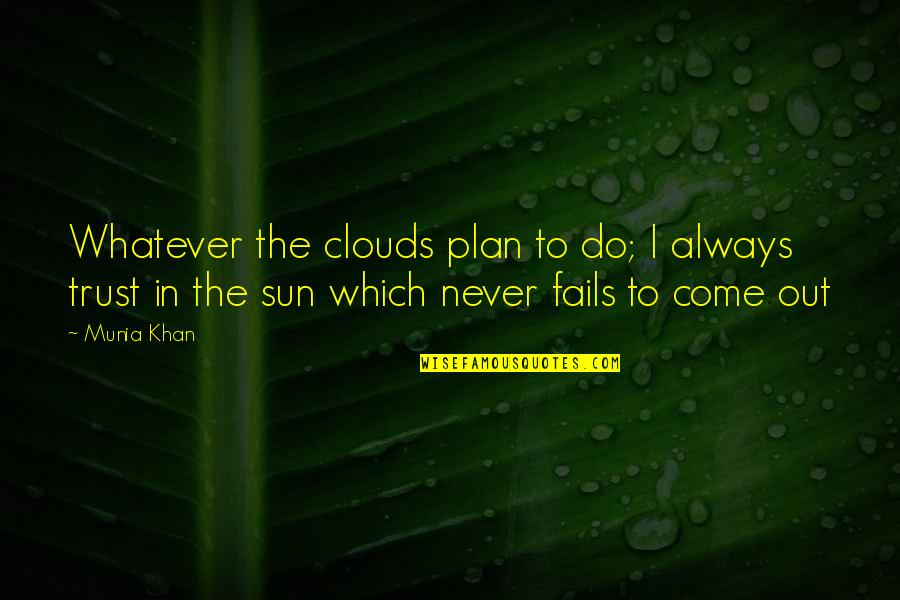 Thoughts Inspirational Quotes By Munia Khan: Whatever the clouds plan to do; I always