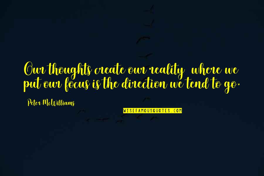 Thoughts Inspirational Quotes By Peter McWilliams: Our thoughts create our reality where we put
