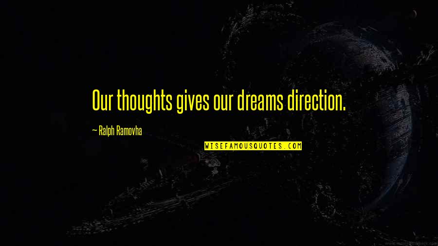 Thoughts Inspirational Quotes By Ralph Ramovha: Our thoughts gives our dreams direction.