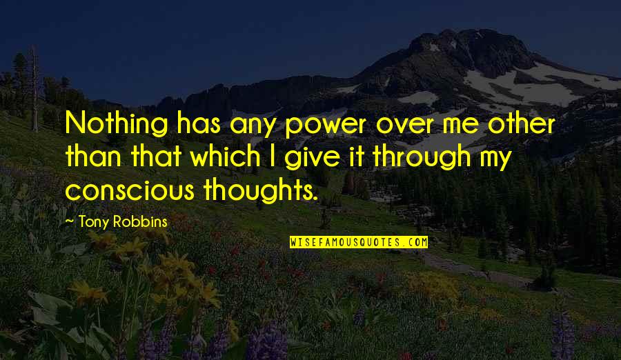 Thoughts Inspirational Quotes By Tony Robbins: Nothing has any power over me other than