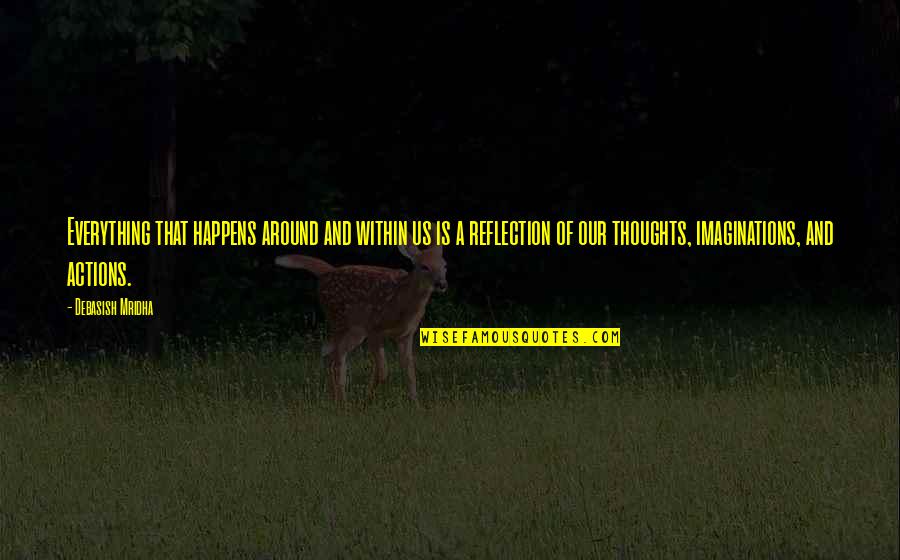 Thoughts Life Quotes By Debasish Mridha: Everything that happens around and within us is Thoughts Life Quotes By Debasish Mridha: Everything that happens around and within us is