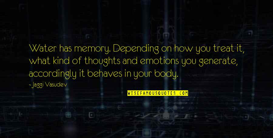 Thoughts Memories Quotes By Jaggi Vasudev: Water has memory. Depending on how you treat