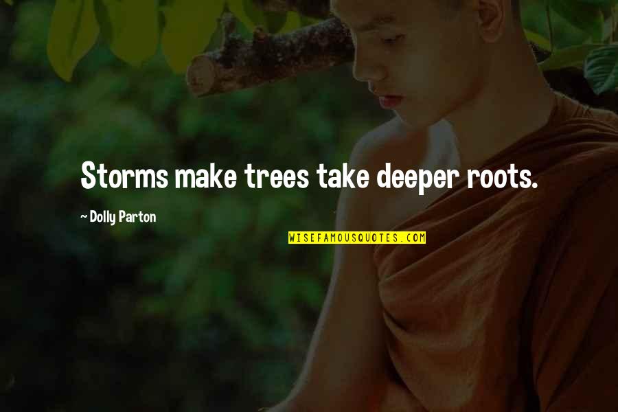 Thoughts Of A Grown Man Quotes By Dolly Parton: Storms make trees take deeper roots.