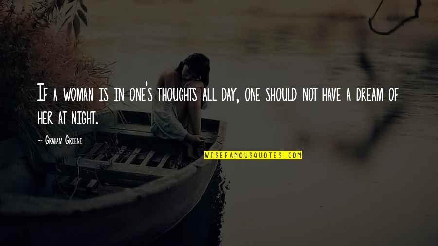 Thoughts Of A Woman Quotes By Graham Greene: If a woman is in one's thoughts all Thoughts Of A Woman Quotes By Graham Greene: If a woman is in one's thoughts all