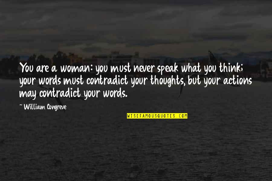 Thoughts Of A Woman Quotes By William Congreve: You are a woman: you must never speak Thoughts Of A Woman Quotes By William Congreve: You are a woman: you must never speak