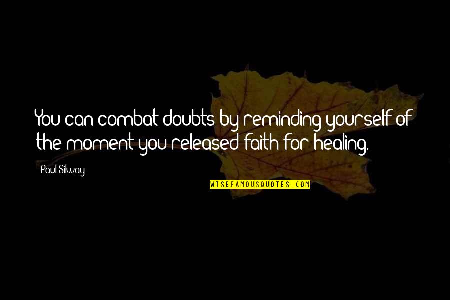 Thoughts Of Faith Quotes By Paul Silway: You can combat doubts by reminding yourself of Thoughts Of Faith Quotes By Paul Silway: You can combat doubts by reminding yourself of