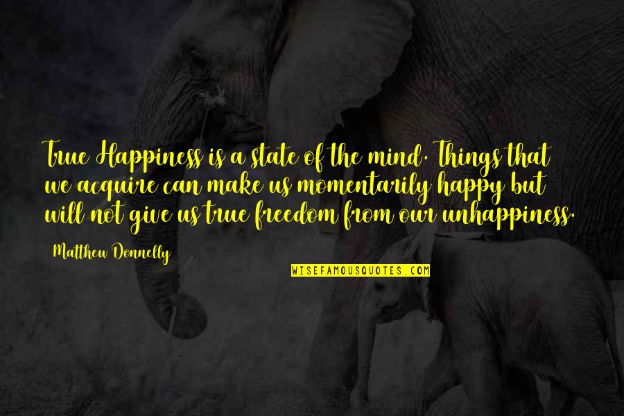 Thoughts Of Happiness Quotes By Matthew Donnelly: True Happiness is a state of the mind. Thoughts Of Happiness Quotes By Matthew Donnelly: True Happiness is a state of the mind.