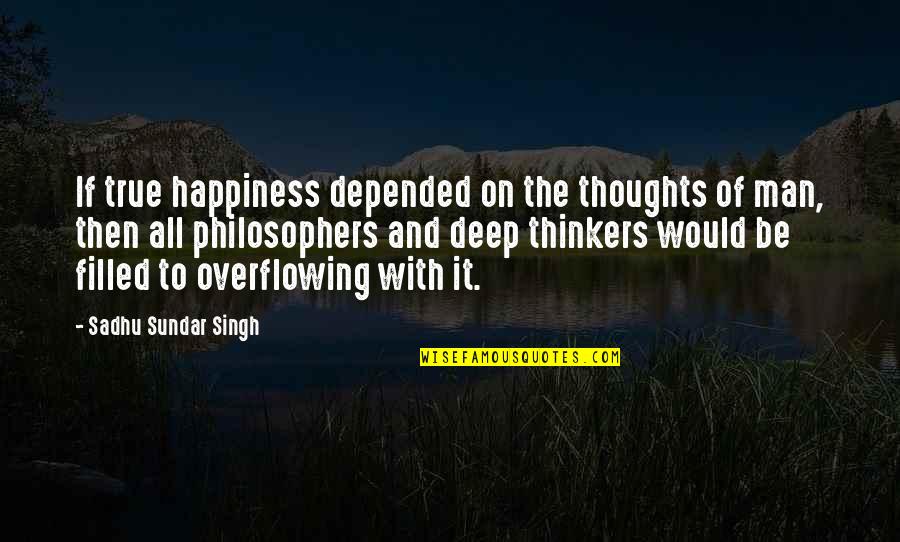 Thoughts Of Happiness Quotes By Sadhu Sundar Singh: If true happiness depended on the thoughts of Thoughts Of Happiness Quotes By Sadhu Sundar Singh: If true happiness depended on the thoughts of